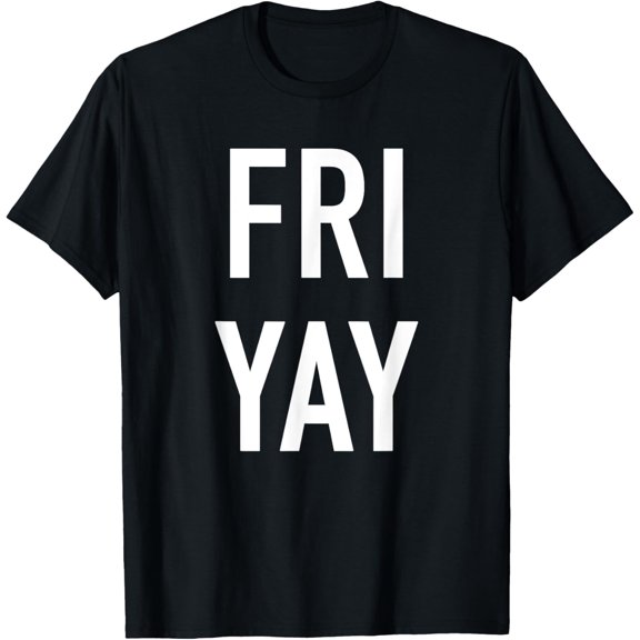 Fri-Yay Popular Funny Quote Happy Friday T-Shirt
