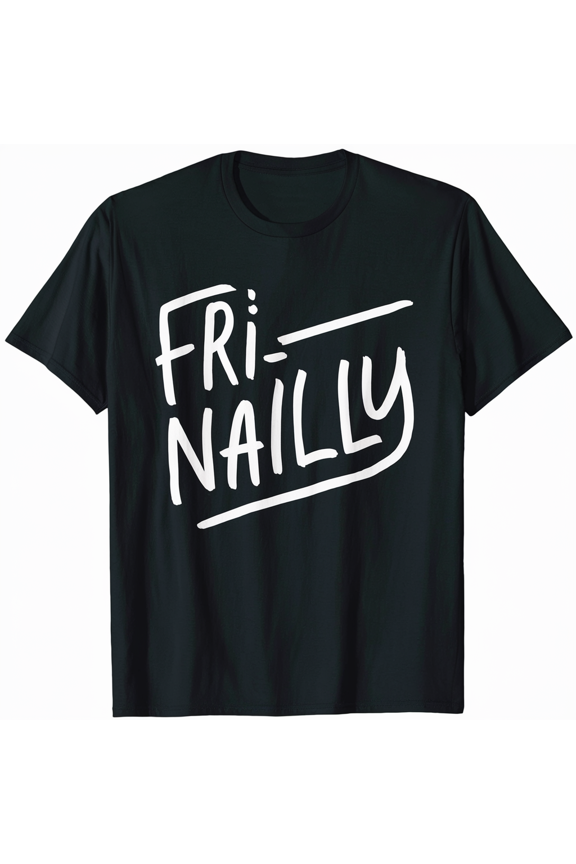 Fri-nailly Graphic Tee Shirt Men Women Unisex Weekend Celebration T-Shirt
