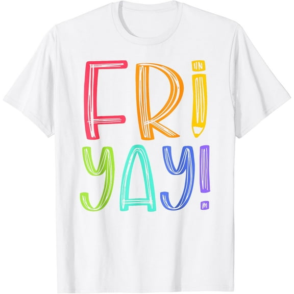 Fri-yay Teacher Shirt Happy Friday Weekend Funny Teacher T-Shirt
