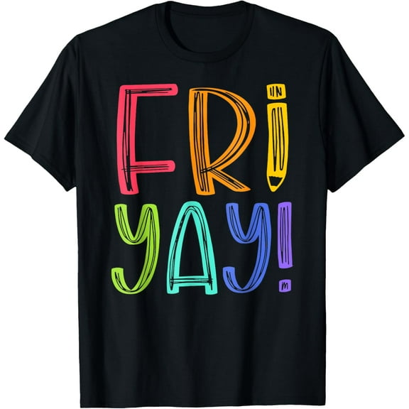 Fri-yay Teacher Shirt Happy Friday Weekend Funny Teacher T-Shirt