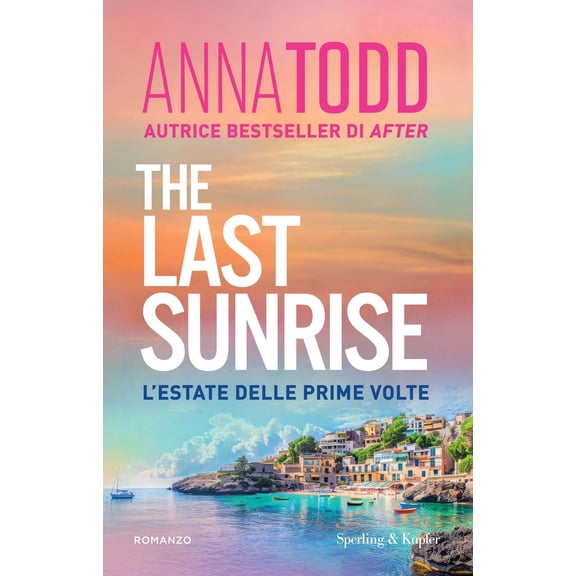 Friani Stefano,Anna Todd The last sunrise. L'estate delle prime volte (Paperback)
