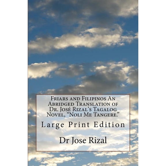 Friars and Filipinos An Abridged Translation of Dr. Jos Rizal's Tagalog Novel, "Noli Me Tangere.": Large Print Edition, (Paperback)