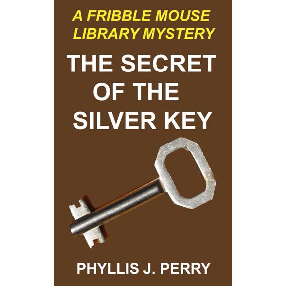 Fribble Mouse Library Mysteries: The Secret of the Silver Key : A Fribble Mouse Library Mystery (Series #2) (Paperback)