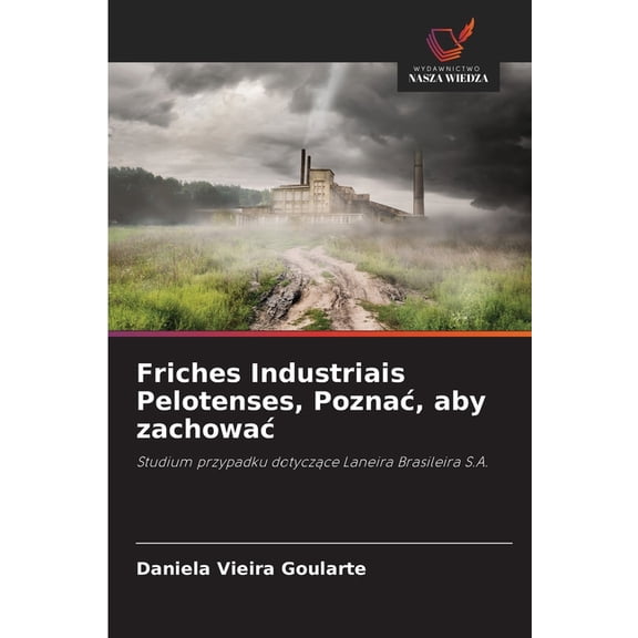 Friches Industriais Pelotenses, Poznac, aby zachowac, (Paperback)