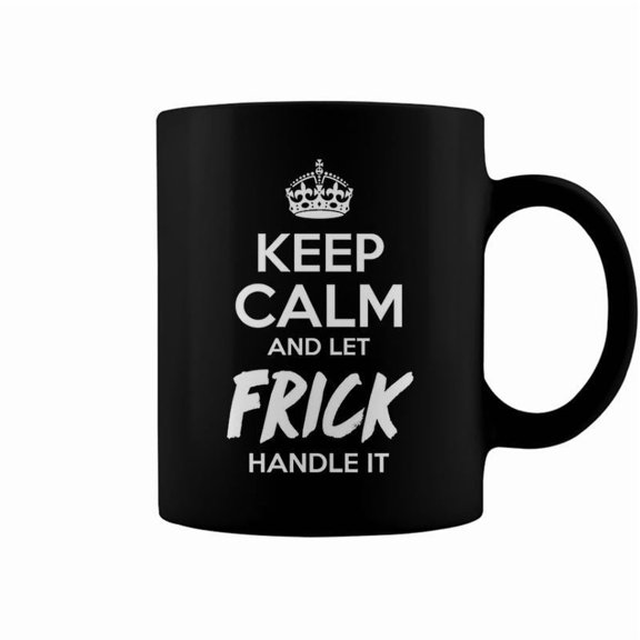 Frick Name Gift Keep Calm And Let Frick Handle It Coffee Mugs