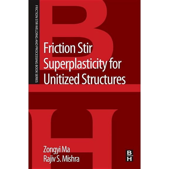 Friction Stir Welding and Processing Friction Stir Superplasticity for Unitized Structures, (Paperback)