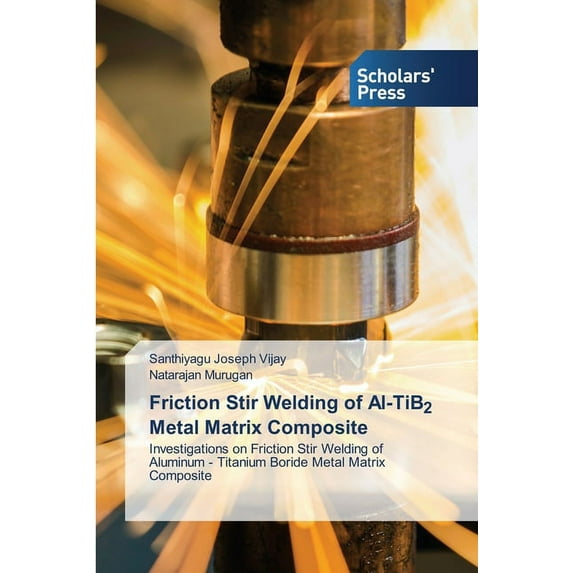 Friction Stir Welding of Al-TiB2 Metal Matrix Composite (Paperback)