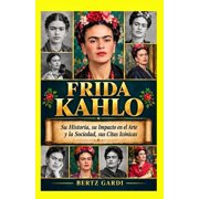 Frida Kahlo Su Historia, su Impacto en el Arte y la Sociedad, sus Citas Ic nicas, Paperback