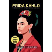 Frida Kahlo Unbroken Spirit Artist, Activist, and Icon, Paperback