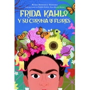 Frida Kahlo Y Su Corona de Flores / Frida Kahlos Flower Crown, Hardcover