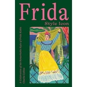 Frida Style Icon A Celebration of the Remarkable Style of Frida Kahlo, Hardcover