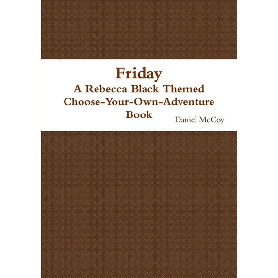 Friday - A Rebecca Black Themed Choose-Your-Own-Adventure Book, (Paperback)