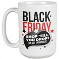 thumbnail image 1 of Friday After Thanksgiving Day Shop ‘Till You Drop Or Get Trampled. Funny Coffee & Tea Mug Present For Mom, Mama, Mommy, Grandma, Auntie, Mother-In-Law, Sister, Dad, Uncle, Brother, Women & Men (15oz), 1 of 3