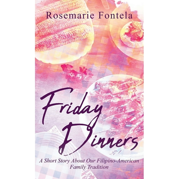 Friday Dinners: A Short Story About Our Filipino-American Family Tradition, (Hardcover)