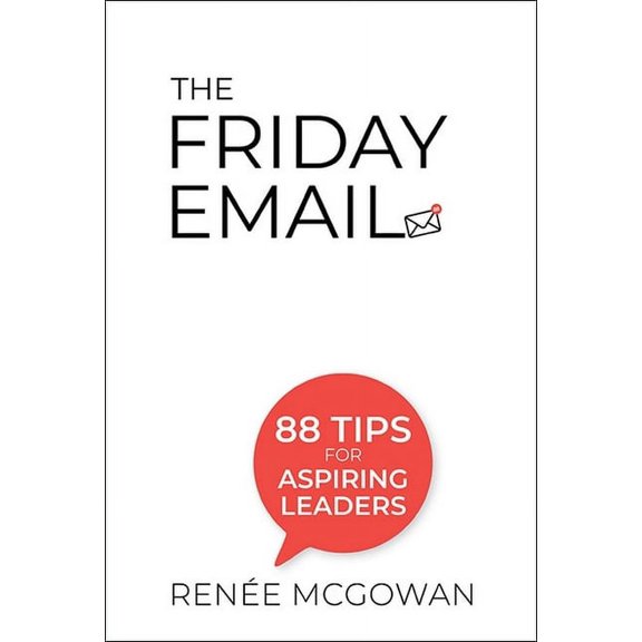 The Friday Email: 88 Tips for Aspiring Leaders, (Paperback)