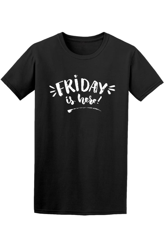 Friday Is Here Weekend Quote T-Shirt Men -Image by Shutterstock, Male Medium