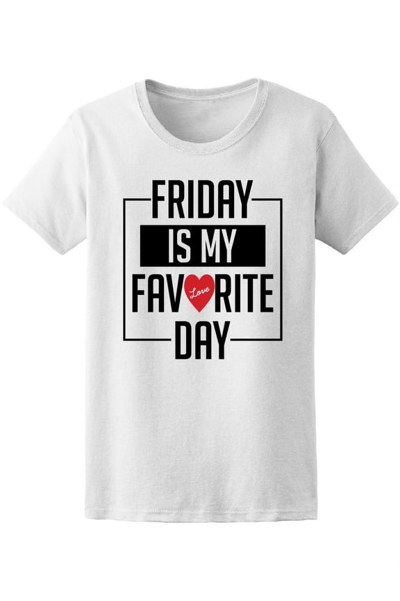 Friday Is My Favorite Day T-Shirt Women -Image by Shutterstock, Female Medium