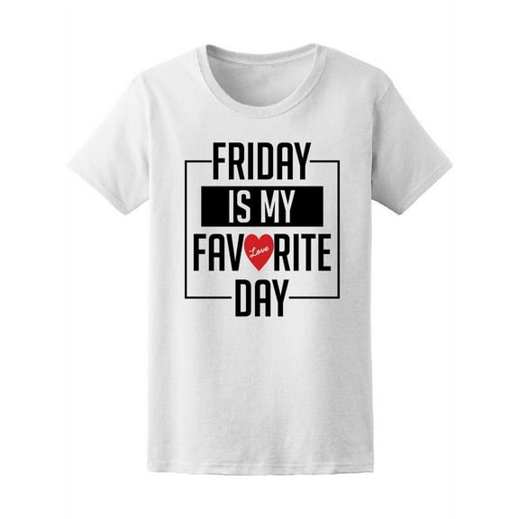 Friday Is My Favorite Day T-Shirt Women -Image by Shutterstock, Female Medium