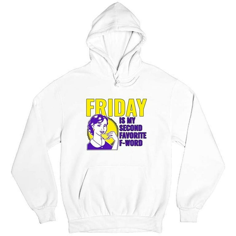 Friday Is My Second Favorite F Word Funny Vinatge Retro Art Fashion Novelty Design Cotton Hoodie Sweatshirt White