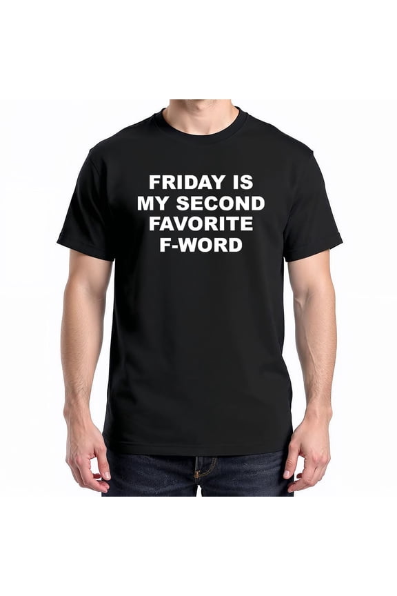 Friday Is My Second Favorite F-word T-Shirt – Humorous Weekend Theme – Casual Wear