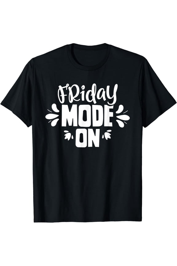 Friday Mode On Humor Finally Sarcastic Weekend T-Shirt