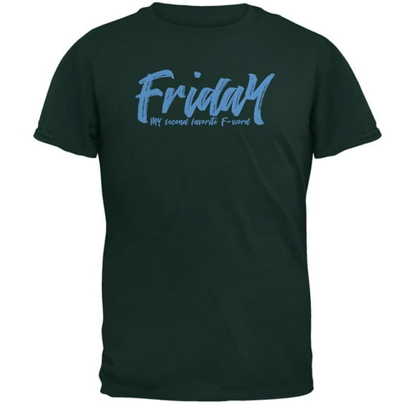 Friday My Second Favorite F Word Mens T Shirt Forest Green LG