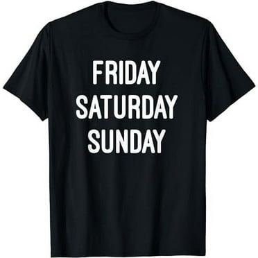 Friday Saturday Sunday - Weekend Fun T-Shirt
