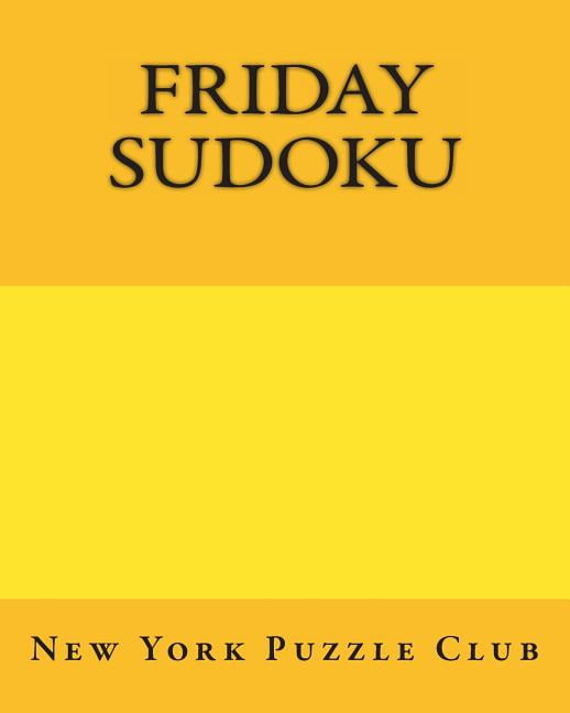 Friday Sudoku: New York Puzzle Club: Large Print Sudoku Puzzles
