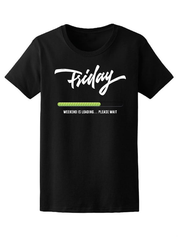 Friday Weekend Is Loading T-Shirt Women -Image by Shutterstock, Female Small