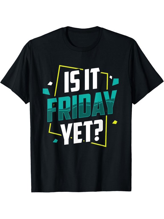 Is It Friday Yet Sarcastic Weekend Finally Humor T-Shirt - Classic Funny sarcasm t shirt Unisex 100% Cotton Crew Neck T-Shirt Breathable Casual Everyday Wear Affordable Graphic Soft Cheap t shirts