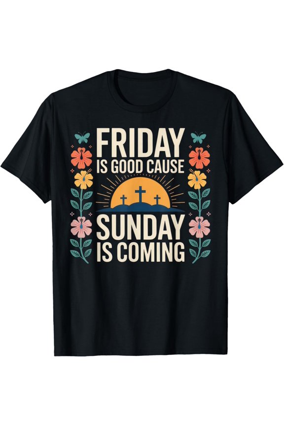 Friday is Good Cause Sunday is Coming Spiritual Vibes Easter T-Shirt