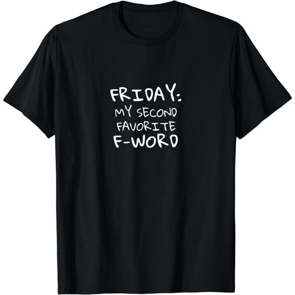 Friday my Second Favorite F Word t Shirt