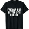 thumbnail image 1 of Fridays Are Better With Challah Shabbat Shabbos Jewish T-Shirt, 1 of 3