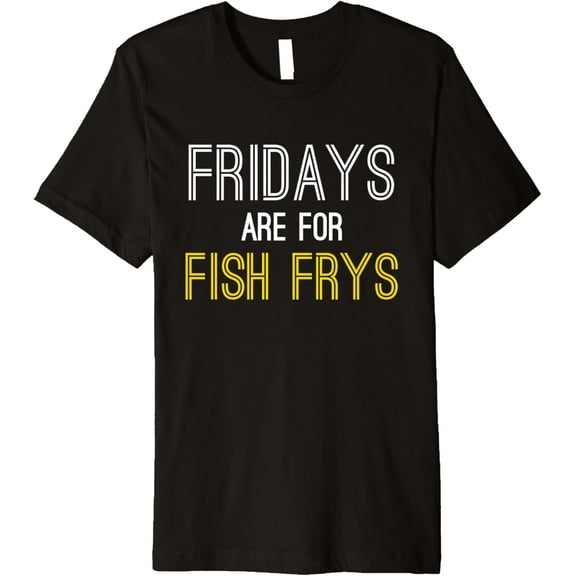 Fridays are for Fish Frys - Christian Lent Religious Fry Premium T-Shirt