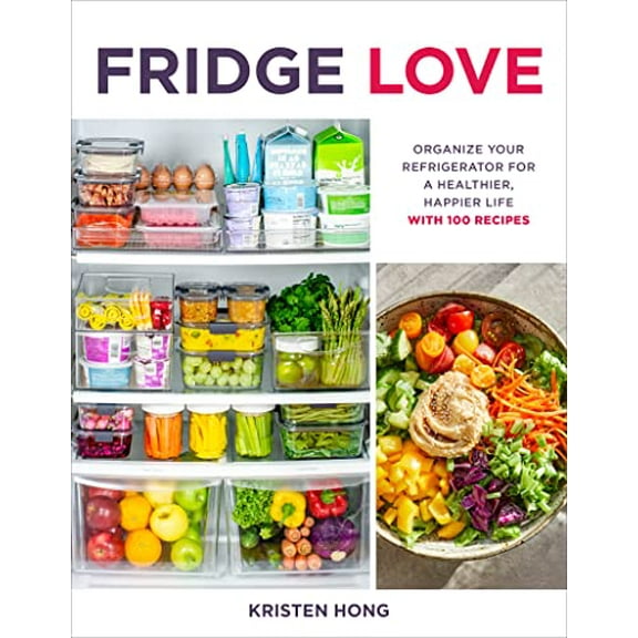 Pre-Owned Fridge Love: Organize Your Refrigerator for a Healthier, Happier Life--With 100 Recipes (Paperback) 0358434726 9780358434726