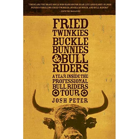 Pre-Owned Fried Twinkies, Buckle Bunnies, & Bull Riders: A Year Inside the Professional Bull Riders Tour (Paperback) by Josh Peter