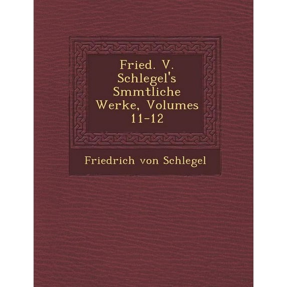 Fried. V. Schlegel's S�mmtliche Werke, Volumes 11-12 (Paperback)
