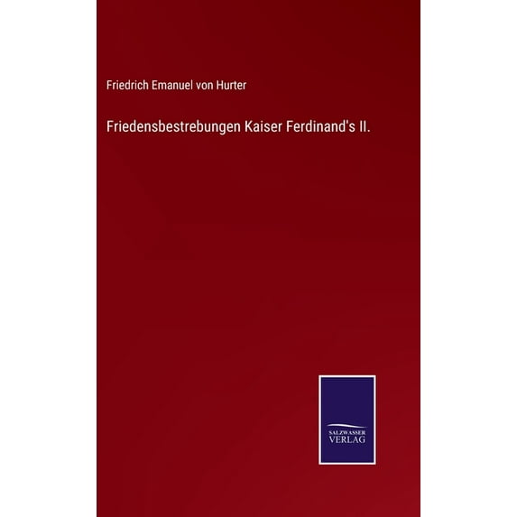 Friedensbestrebungen Kaiser Ferdinand's II. (Hardcover)