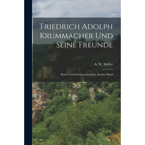 Friedrich Adolph Krummacher und seine Freunde : Briefe und Lebensnachrichten, Zweiter Band (Paperback)