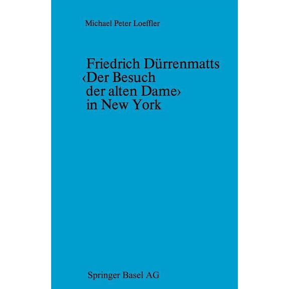 Friedrich Drrenmatts in New York: Ein Kapitel Aus Der Rezeptionsgeschichte Der Neueren Schweizer Dramatik, (Paperback)