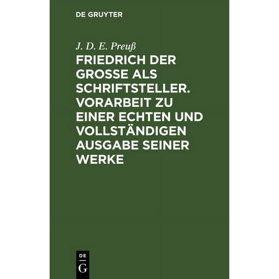 Friedrich Der Große ALS Schriftsteller. Vorarbeit Zu Einer Echten Und Vollständigen Ausgabe Seiner Werke: Ergänzungsheft, (Hardcover)
