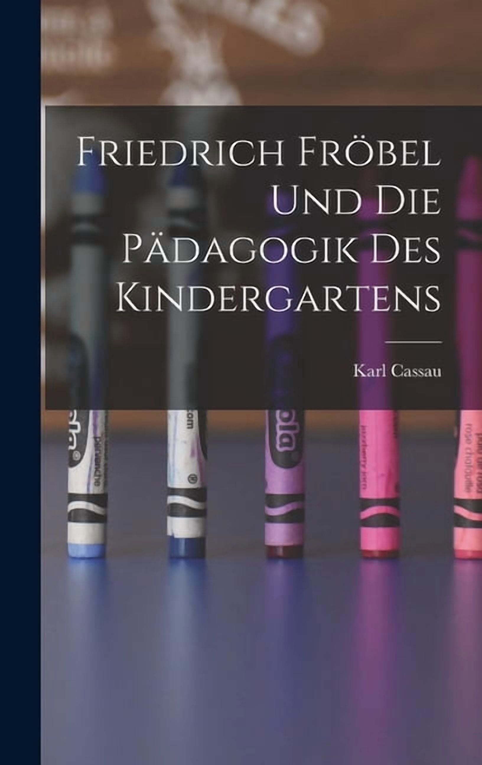 Friedrich Fröbel Und Die Pädagogik Des Kindergartens, (Hardcover)
