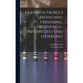 thumbnail image 1 of Friedrich Fröbel's Menschen-Erziehung, Erziehungs-, Unterrichts-Und Lehrkunst (Hardcover), 1 of 1