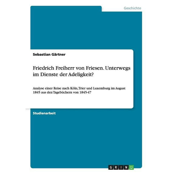 Friedrich Freiherr Von Friesen. Unterwegs Im Dienste Der Adeligkeit?