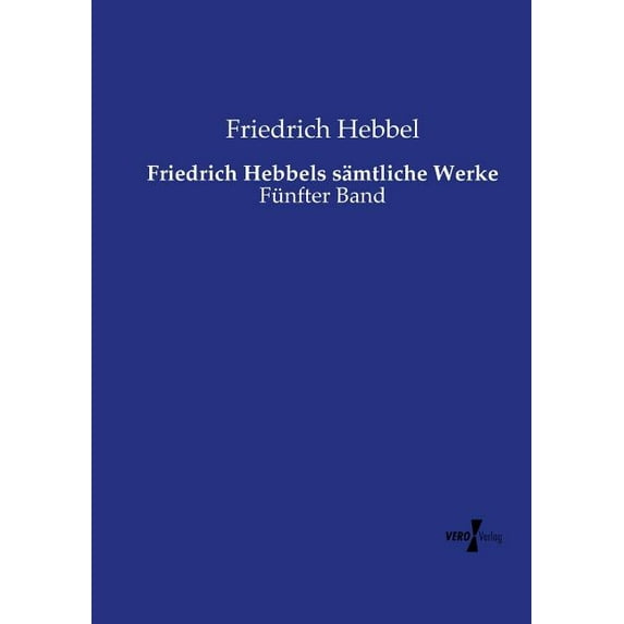 Friedrich Hebbels sämtliche Werke: Fünfter Band, (Paperback)