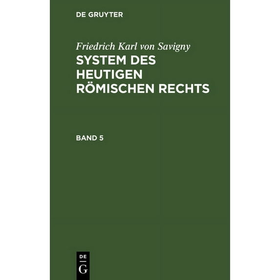 Friedrich Karl Von Savigny: System Des Heutigen Römischen Rechts. Band 5, (Hardcover)