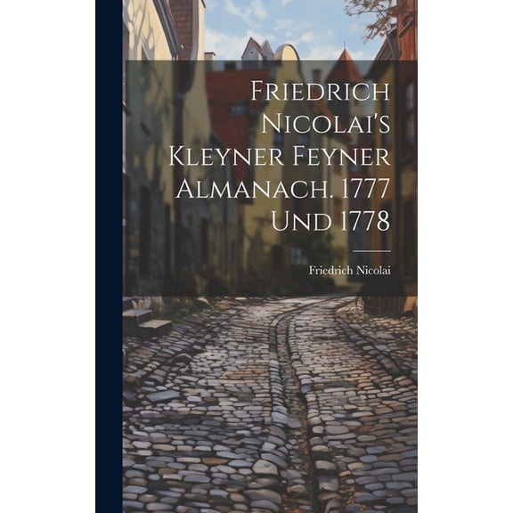 Friedrich Nicolai's Kleyner Feyner Almanach. 1777 Und 1778 (Hardcover)