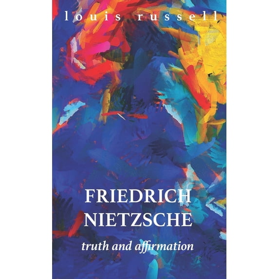 Friedrich Nietzsche: Truth and Affirmation (Paperback) by Louis Russell