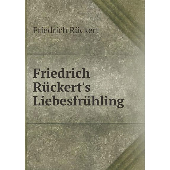 Friedrich Rückert's Liebesfrühling (Paperback)