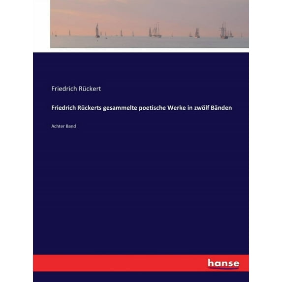Friedrich Rückerts gesammelte poetische Werke in zwölf Bänden : Achter Band (Paperback)